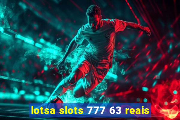 lotsa slots 777 63 reais